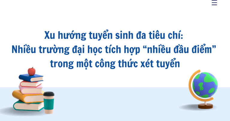Xu hướng tuyển sinh đa tiêu chí: Nhiều trường đại học tích hợp “nhiều đầu điểm” trong một công thức xét tuyển