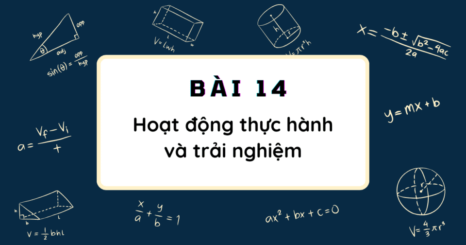 Bài 14: Hoạt động thực hành và trải nghiệm