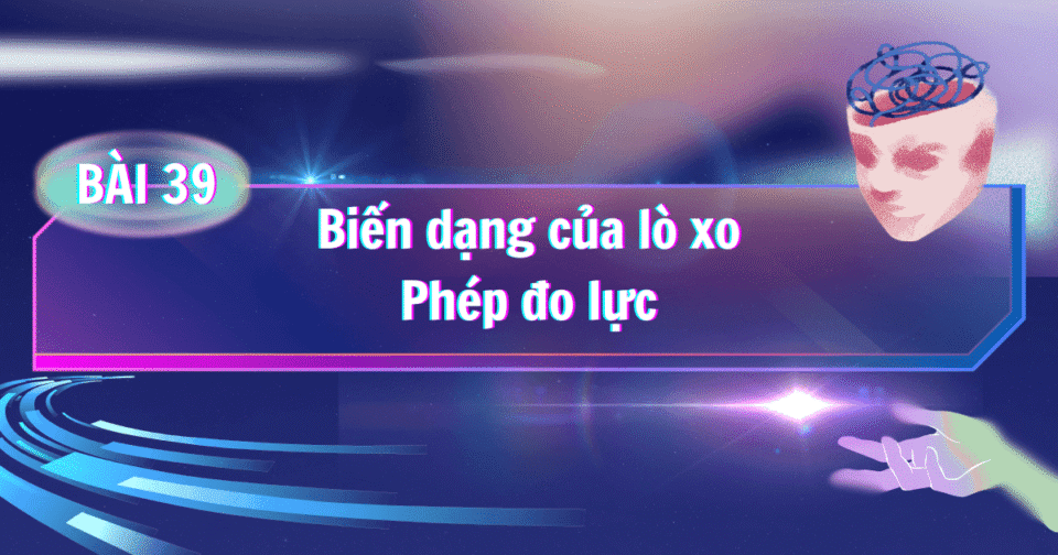 Bài 39: Biến dạng của lò xo. Phép đo lực
