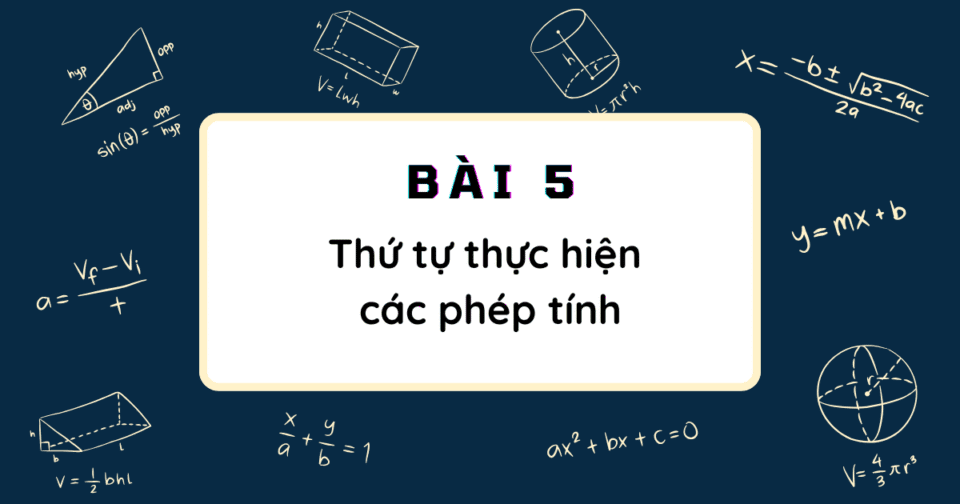 Bài 5: Thứ tự thực hiện các phép tính