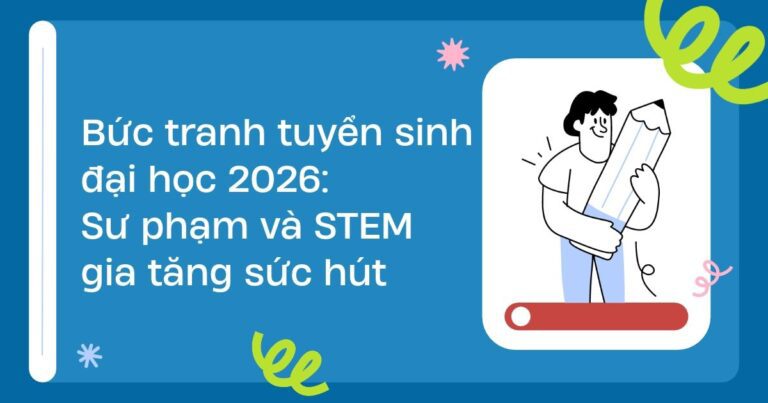 Bức tranh tuyển sinh đại học 2026: Sư phạm và STEM gia tăng sức hút