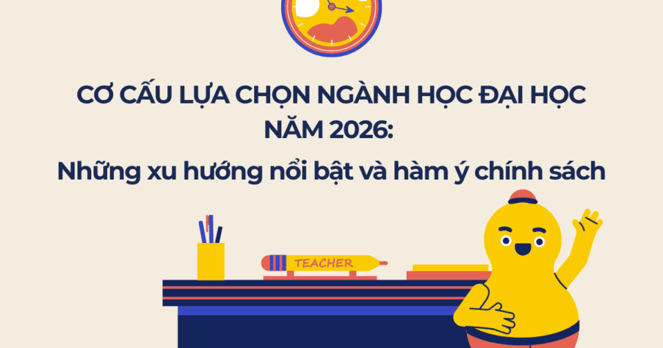 Cơ cấu lựa chọn ngành học Đại học năm 2026: Những xu hướng nổi bật và hàm ý chính sách