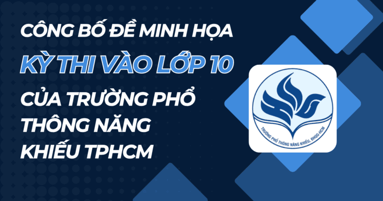 Công bố đề minh họa kỳ thi vào lớp 10 của trường Phổ thông Năng khiếu TP.HCM