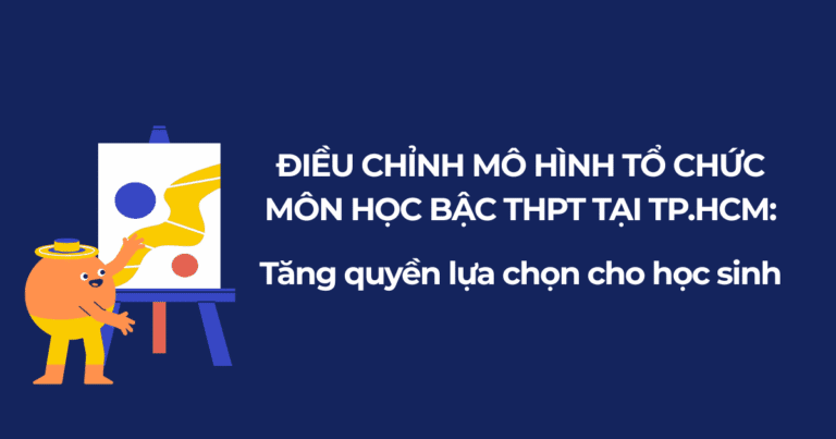 Điều chỉnh mô hình tổ chức môn học bậc THPT tại TP.HCM: Tăng quyền lựa chọn cho học sinh
