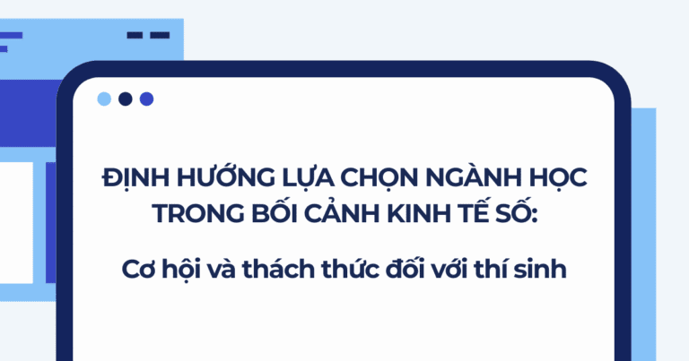 Định hướng lựa chọn ngành học trong bối cảnh kinh tế số: Cơ hội và thách thức đối với thí sinh
