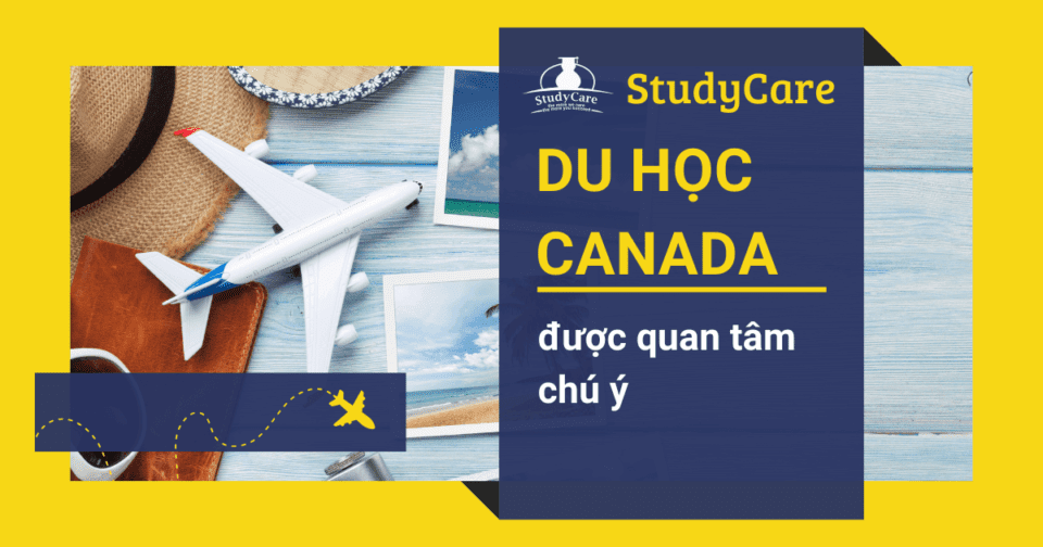 Du học Canada được quan tâm chú ý