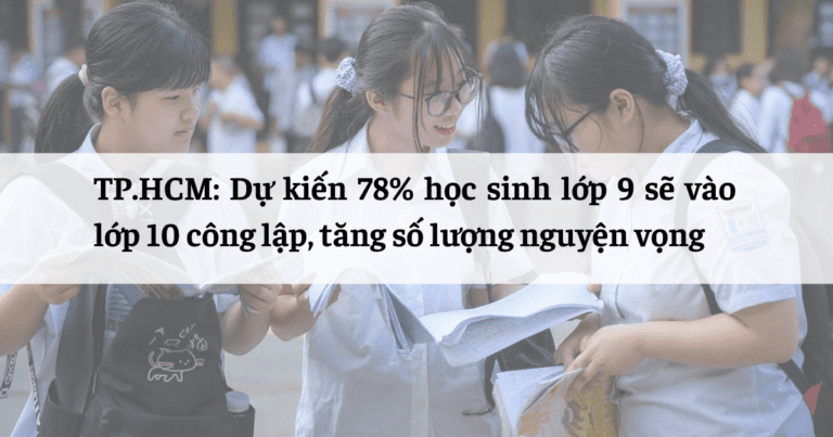 TP.HCM: Dự kiến 78% học sinh lớp 9 sẽ vào lớp 10 công lập, tăng số lượng nguyện vọng