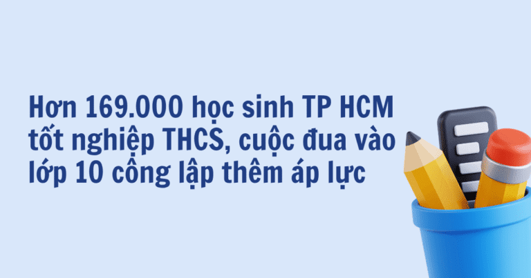 Hơn 169.000 học sinh TP HCM tốt nghiệp THCS, cuộc đua vào lớp 10 công lập thêm áp lực