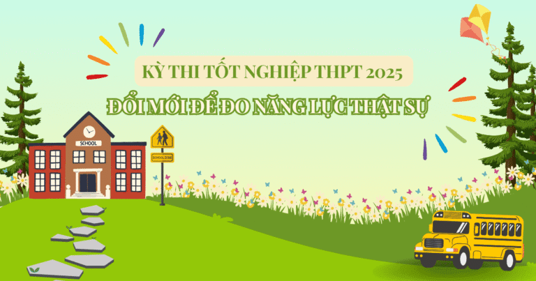 Kỳ thi tốt nghiệp THPT 2025 – Đổi mới để đo năng lực thật sự