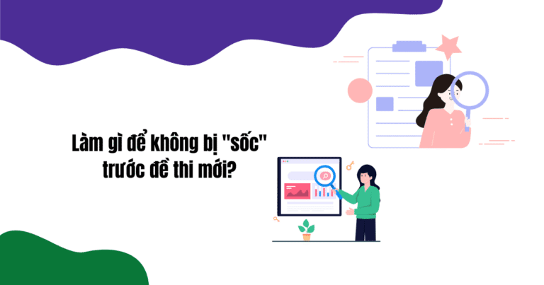 Làm gì để không bị “sốc” trước đề thi mới?