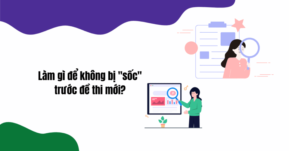 Làm gì để không bị "sốc" trước đề thi mới?