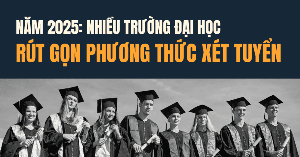Năm 2025: Nhiều trường Đại học rút gọn phương thức xét tuyển