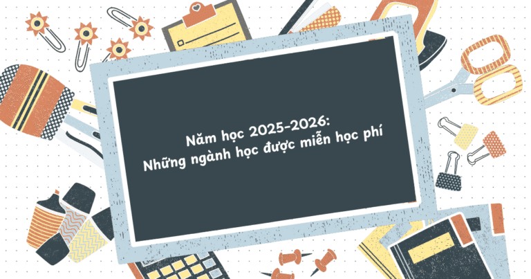 Năm học 2025–2026: Những ngành học được miễn học phí