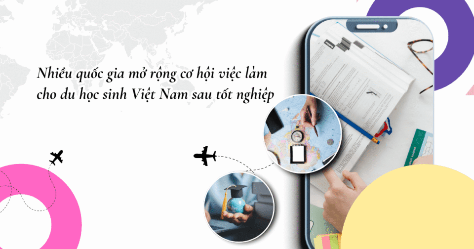 Nhiều quốc gia mở rộng cơ hội việc làm cho du học sinh Việt Nam sau tốt nghiệp