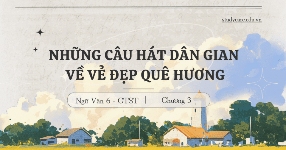 NHỮNG CÂU HÁT DÂN GIAN VỀ VẺ ĐẸP QUÊ HƯƠNG