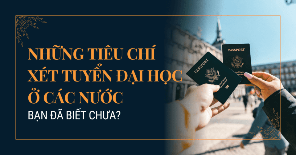 Những tiêu chí xét tuyển Đại học ở các nước, bạn đã biết chưa?