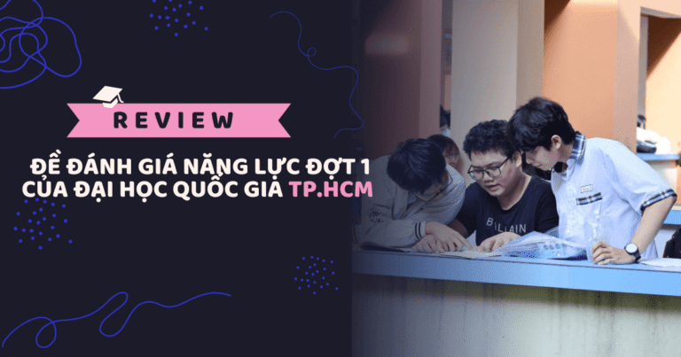 Review đề Đánh giá năng lực Đợt 1 của Đại học Quốc gia TP.HCM
