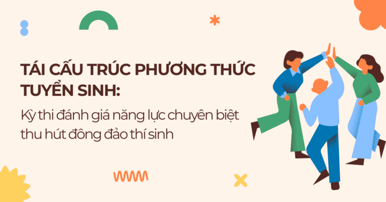 Tái cấu trúc phương thức tuyển sinh: kỳ thi đánh giá năng lực chuyên biệt thu hút đông đảo thí sinh