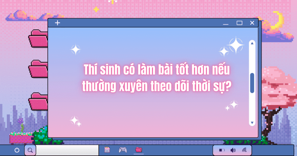 Thí sinh có làm bài tốt hơn nếu thường xuyên theo dõi thời sự?