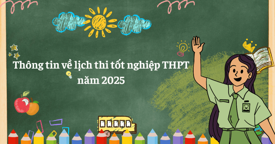 Thông tin về lịch thi tốt nghiệp THPT năm 2025