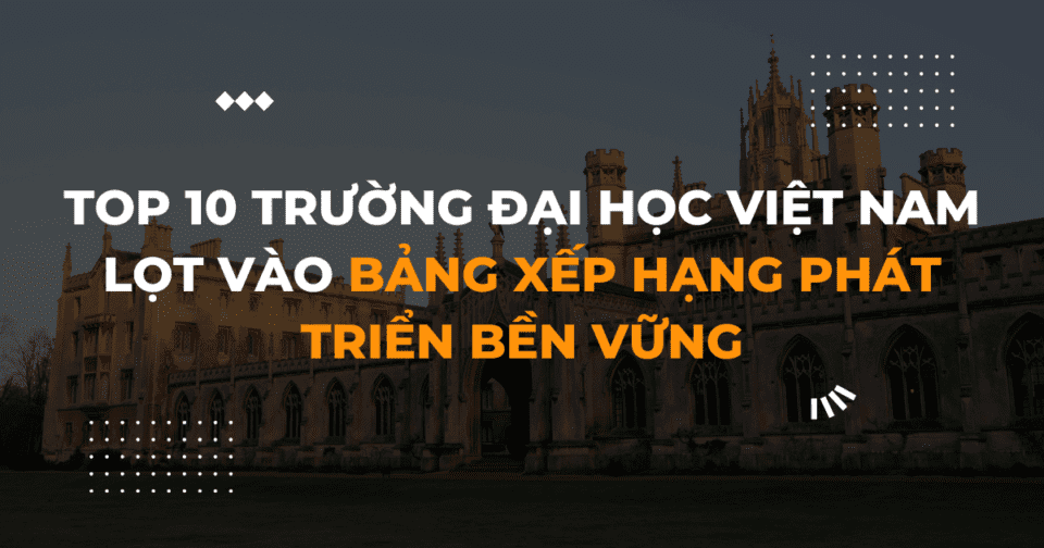 Top 10 trường Đại học Việt Nam lọt vào bảng xếp hạng phát triển bền vững