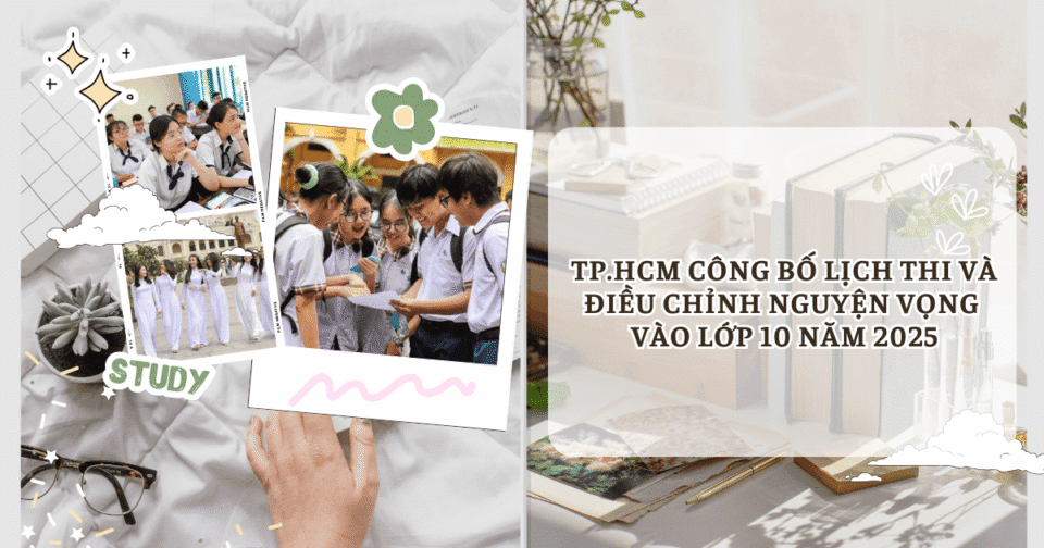 TP.HCM công bố lịch thi và điều chỉnh nguyện vọng vào lớp 10 năm 2025