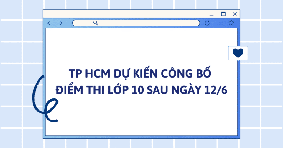 TP HCM dự kiến công bố điểm thi lớp 10 sau ngày 12/6