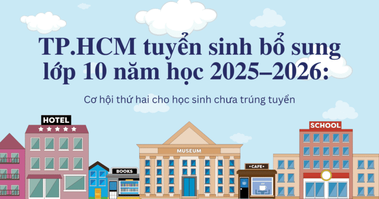 TP.HCM tuyển sinh bổ sung lớp 10 năm học 2025–2026: Cơ hội thứ hai cho học sinh chưa trúng tuyển