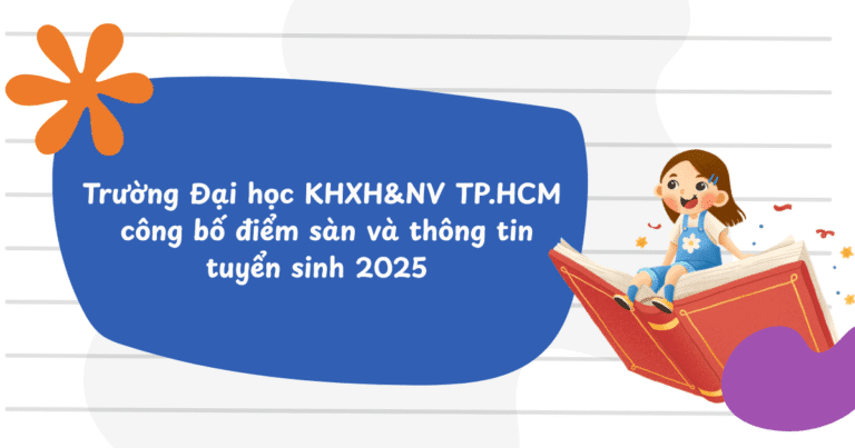 Trường Đại học KHXH&NV TP.HCM công bố điểm sàn và thông tin tuyển sinh 2025