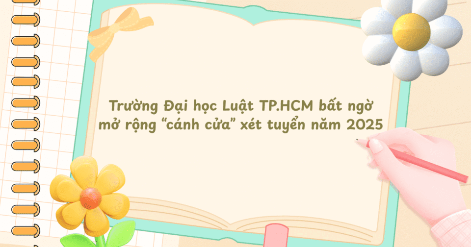 Trường Đại học Luật TP.HCM bất ngờ mở rộng “cánh cửa” xét tuyển năm 2025