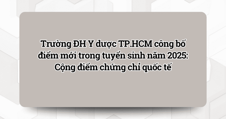 Trường ĐH Y dược TP.HCM công bố điểm mới trong tuyển sinh năm 2025: Cộng điểm chứng chỉ quốc tế