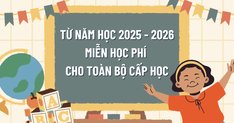 Từ năm học 2025 – 2026, miễn học phí cho toàn bộ cấp học