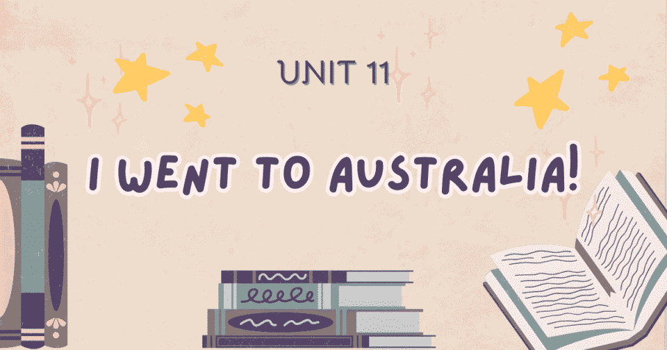 Unit 11: I went to Australia!