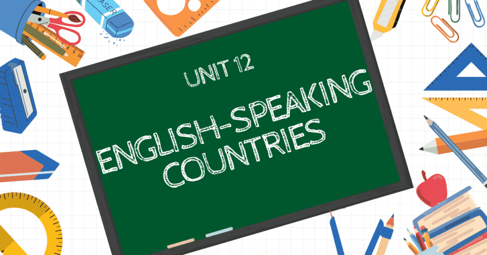 UNIT 12: ENGLISH-SPEAKING COUNTRIES