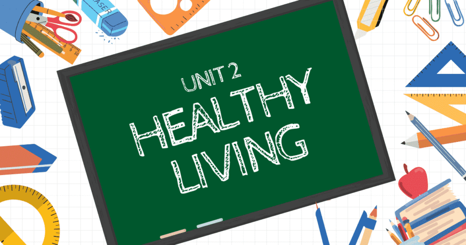 UNIT 2: HEALTHY LIVING