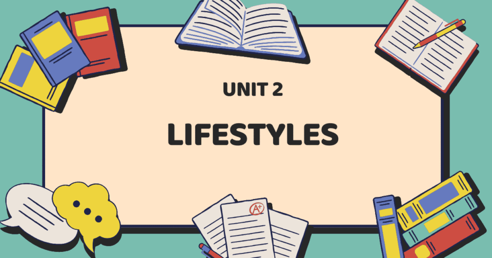 UNIT 2: LIFESTYLES