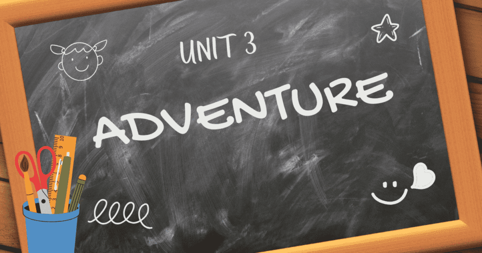 UNIT 3: ADVENTURE