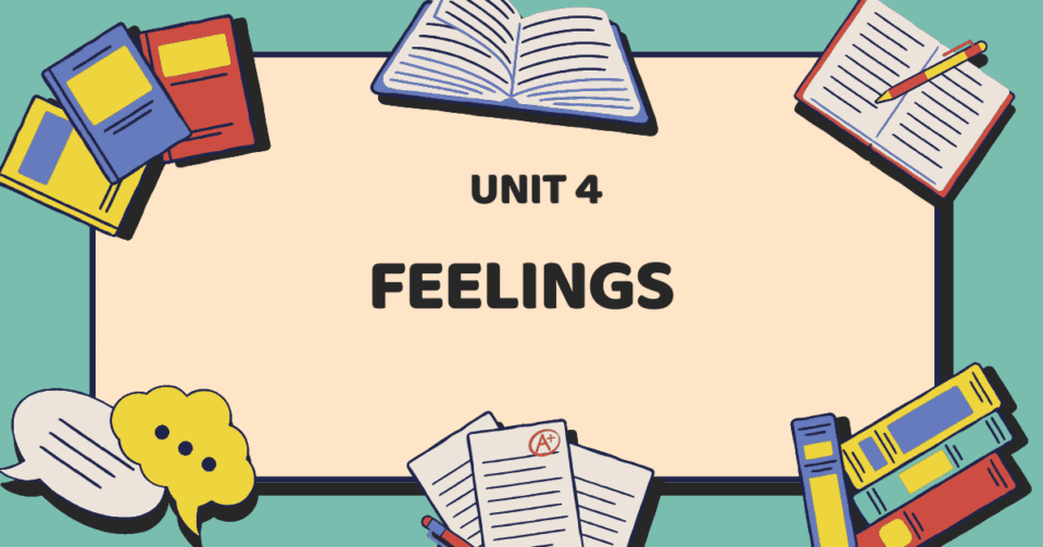 UNIT 4: FEELINGS
