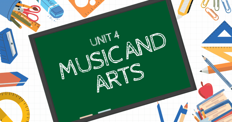 UNIT 4: MUSIC AND ARTS