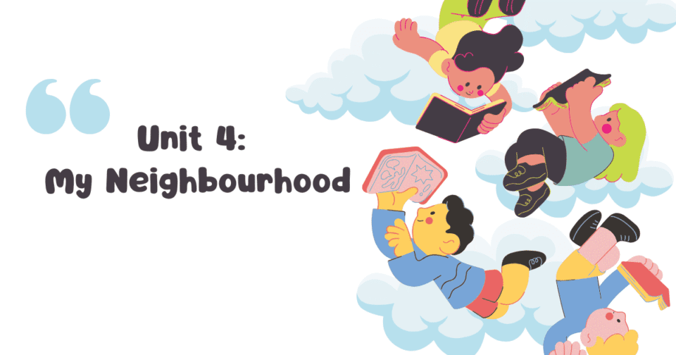 Unit 4: My Neighbourhood