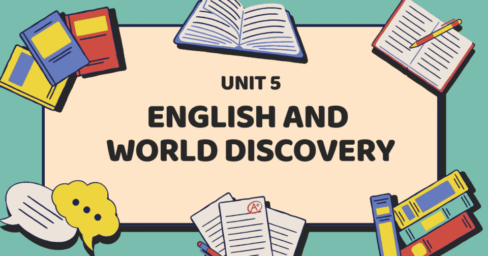 UNIT 5: ENGLISH AND WORLD DISCOVERY