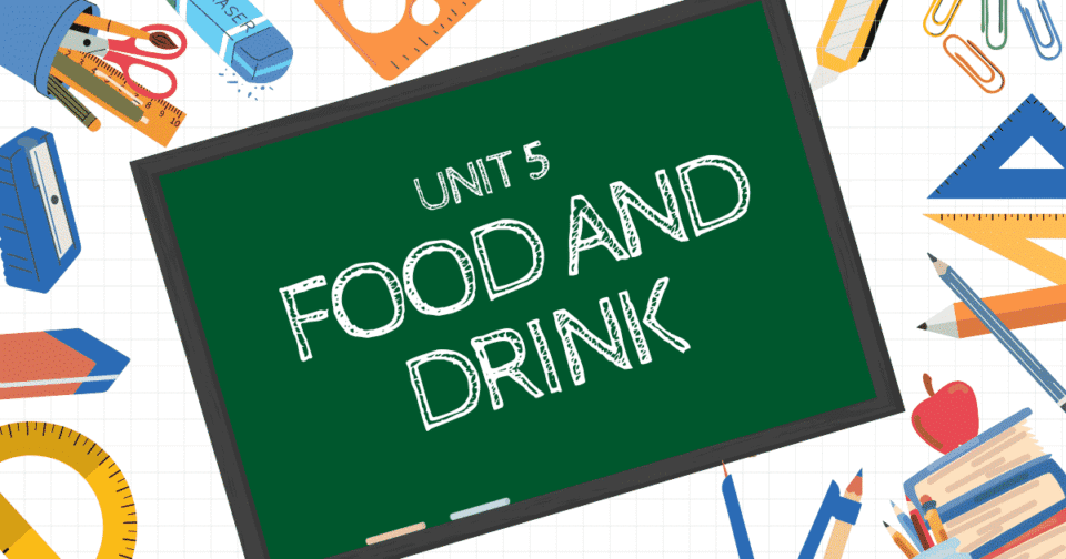 UNIT 5: FOOD AND DRINK