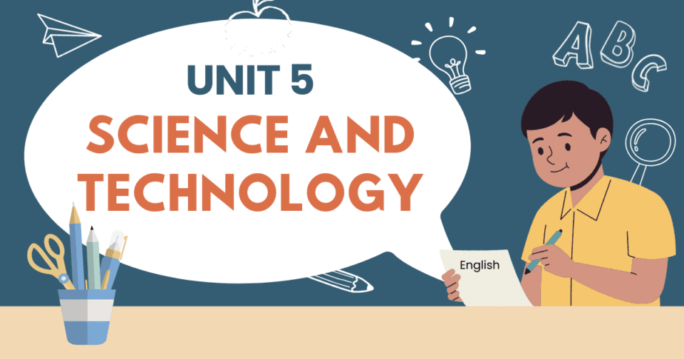 UNIT 5: SCIENCE AND TECHNOLOGY