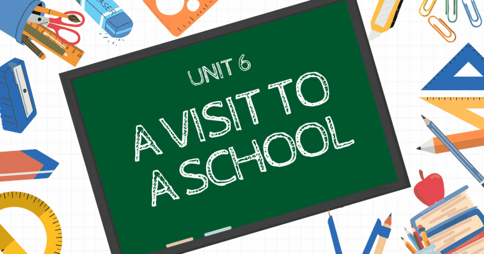 UNIT 6: A VISIT TO A SCHOOL