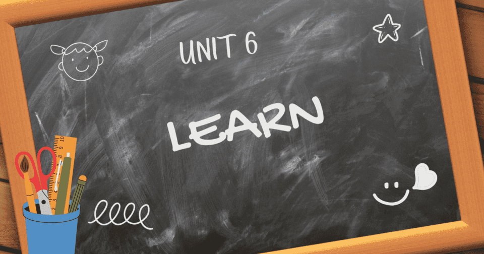 UNIT 6: LEARN