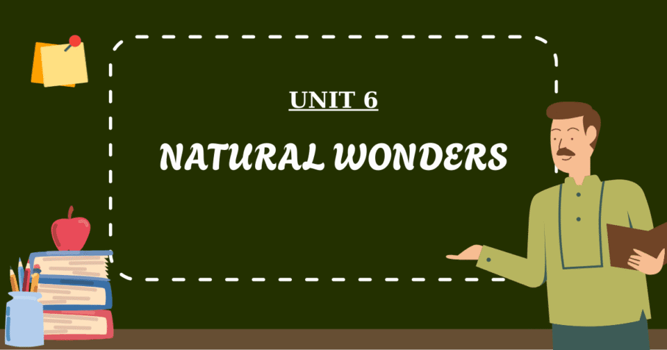 UNIT 6: NATURAL WONDERS