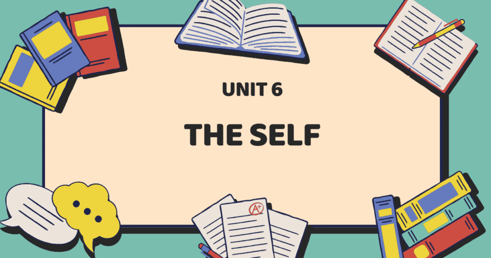 UNIT 6: THE SELF