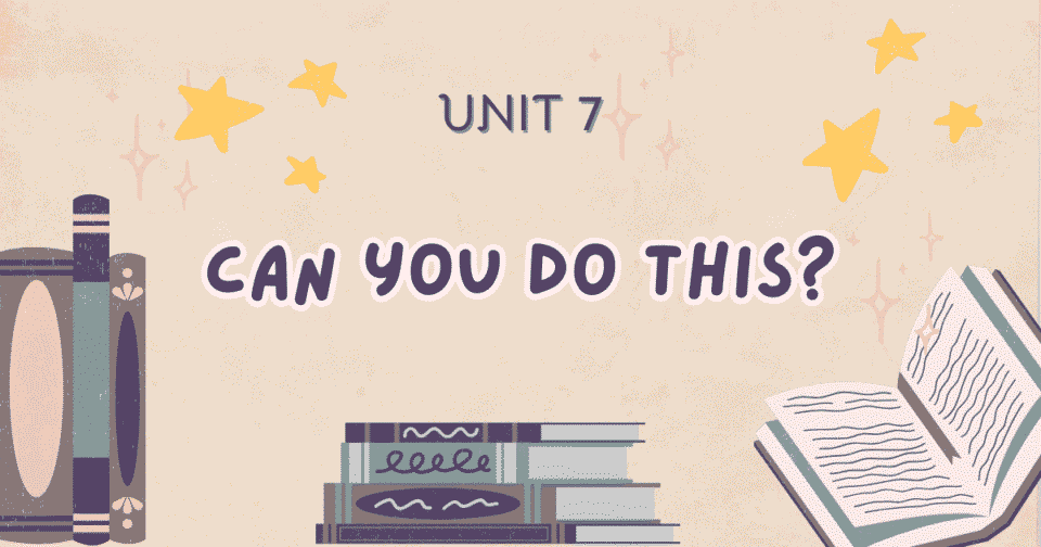 Unit 7: Can you do this?