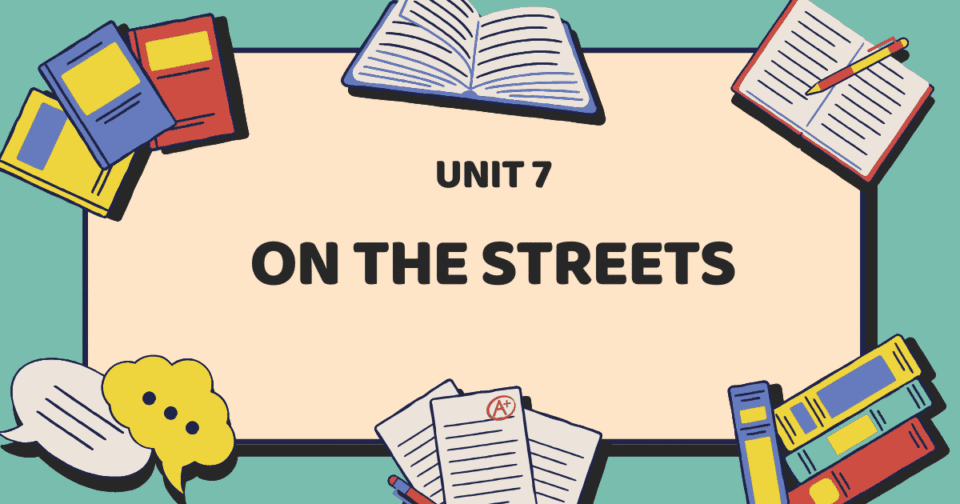 UNIT 7: ON THE STREETS