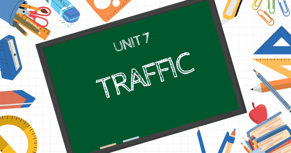 UNIT 7: TRAFFIC